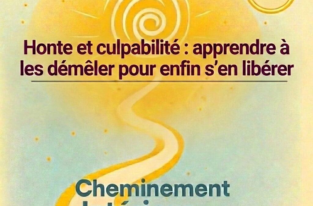 Libérez-vous de la Honte et Culpabilité – Podcast #17 Cheminement intérieur
